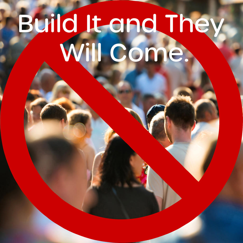 Build it and they will come - NOT!